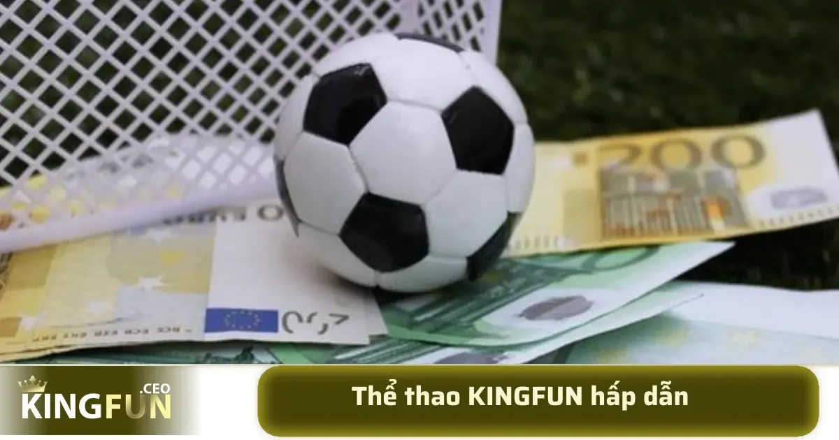 thể thao KINGFUN 3 Việc chọn kèo hợp lý dựa trên phân tích phong độ, lực lượng và phong cách chơi của hai đội để tối đa hóa khả năng thắng cuộc.