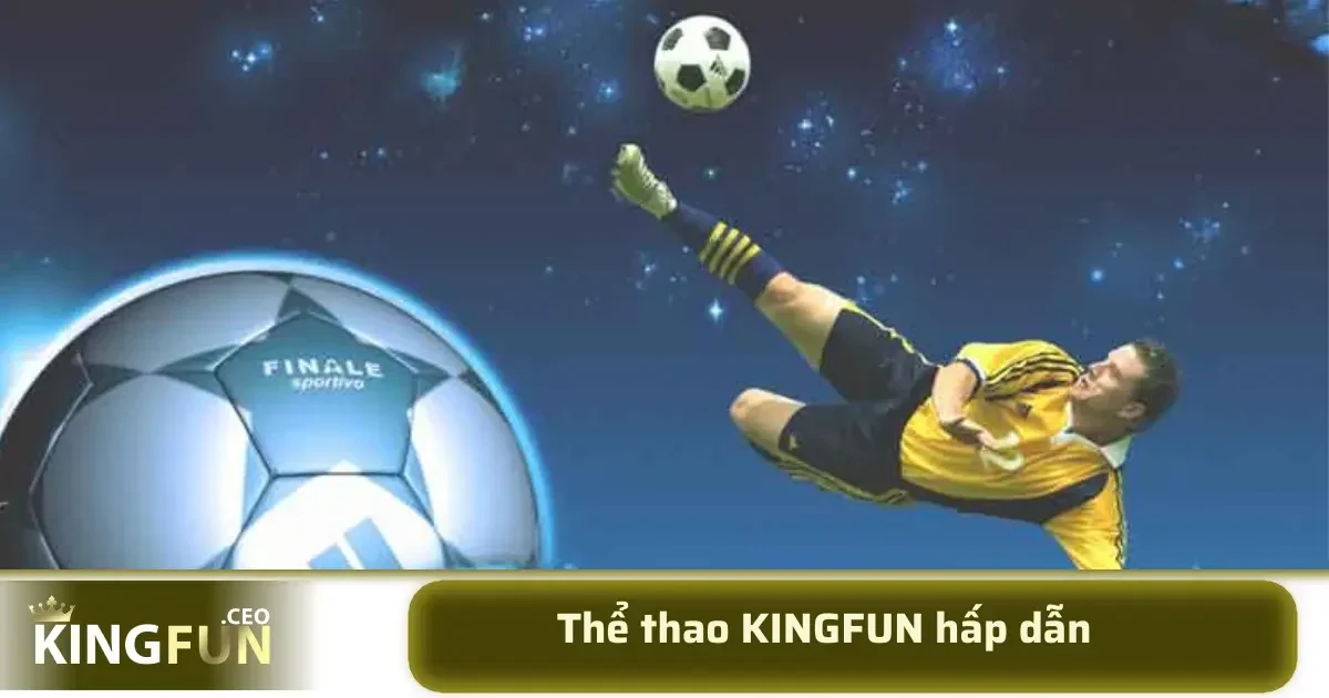 Thể thao luôn là phần mềm cược hấp dẫn nhất tại KINGFUN