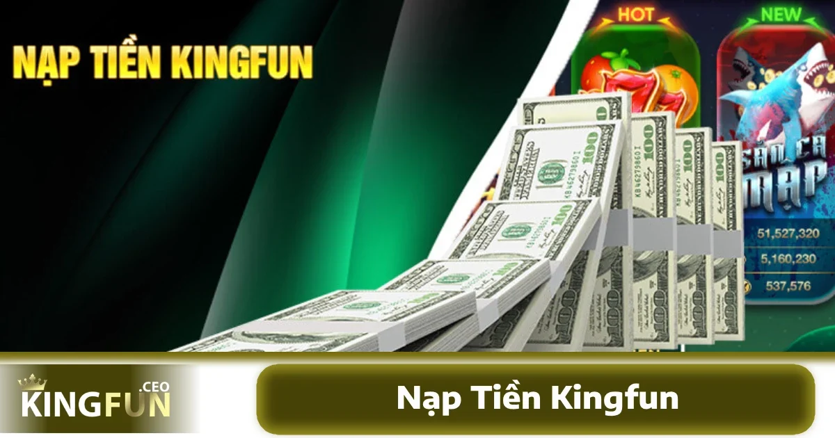 Nạp Tiền Kingfun 1 Các hình thức nạp tiền KINGFUN hỗ trợ người chơi