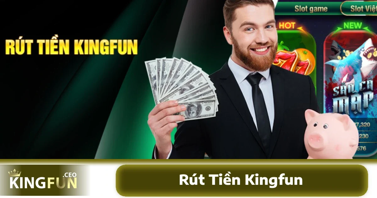 Điều kiện cần biết trước khi rút tiền KINGFUN